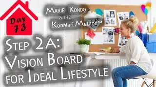 STEP 2a: VISION BOARD FOR IDEAL LIFESTYLE - MARIE KONDO & THE KONMARI METHOD | Day 73