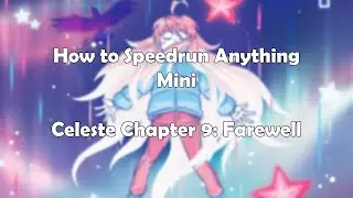How to Speedrun Anything Mini: Celeste Chapter 9: Farewell