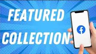 How To Create Featured Collection On Facebook