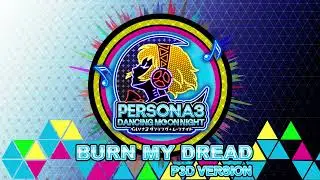 Burn My Dread - P3D Version - Persona 3 Dancing In Moonlight