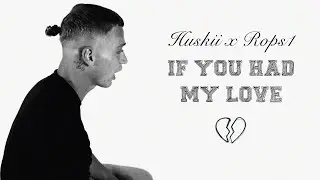 HUSKII x ROPS1 - IF YOU HAD MY LOVE