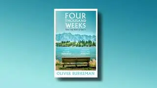 Four Thousand Weeks: Time and How to Use It by Oliver Burkeman / Book Trailer