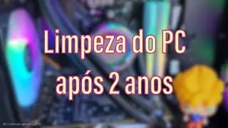Limpeza do PC após 2 anos sem manutenção