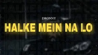 HALKE MEIN NA LO - DRONNY | Indian Drill | Hindi Rap Song | Halke Mein Na Lo By Dronny