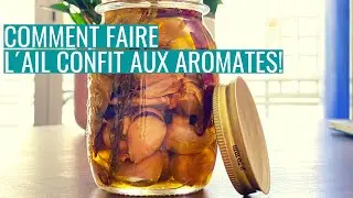 COMMENT FAIRE L' AIL CONFIT AUX AROMATES!
