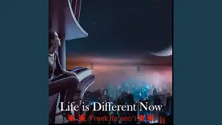 Life is Different Now