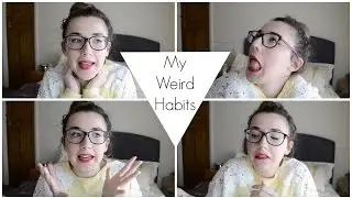 My Weird Habits || Becca