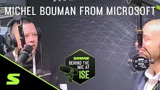 Michel Bouman from Microsoft | Shure Behind the Mic at ISE