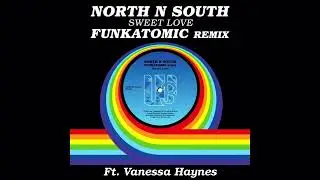 North N South - Sweet Love (ft Vanessa Haynes) [Funkatomic Remix]