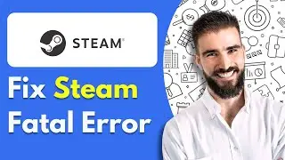 How to Fix Steam Fatal Error Quickly and Easily