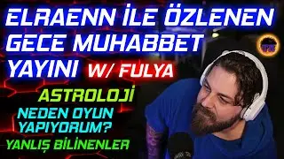 ELRAENN İLE ÖZLENEN GECE MUHABBETİ w/ Fulya