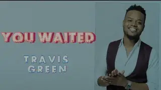 Travis Green • You Waited Lyrics Video