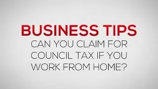 How to claim Council Tax as an expense if you work from home | Business Tips