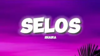 SELOS - SHAIRA (LYRICS)