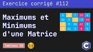 Exercice corrigé 112 : Déterminer le max et le min des lignes et colonnes d'une matrice | Langage C