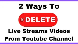 How To Delete Your Youtube Live Stream Videos (FAST)