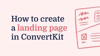 How to create a landing page in ConvertKit