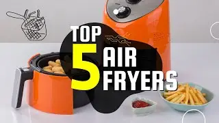 5 Air Fryers To Buy On Amazon - Best Must Own Air Fryers