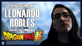 Entrevista con Leonardo Robles (interprete del ending 10 de Dragon Ball Super)