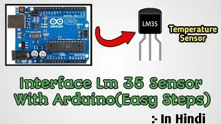 How To Use Lm 35 Sensor | LM 35 Sensor Arduino Interface | Connection Of Lm 35 | Use Of Lm 35 Sensor