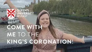 Come With Me to the King’s Coronation! | Queen's University Belfast