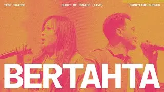 Bertahta (Live) - IFGF Praise x Frontline Chorus / Shout Of Praise