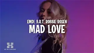 EMDI, B.R.T, Robbie Rosen - Mad Love (Lyrics)