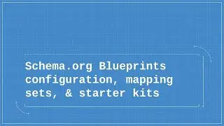 Schema.org Blueprints  configuration, mapping sets, & starter kits