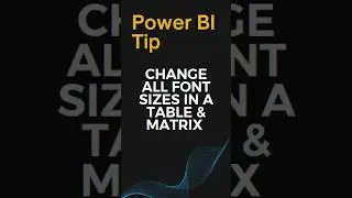 Power BI Tip - Change all font sizes in Table and Matrix visual at the same time