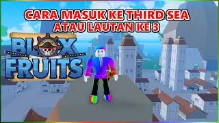 CARA MASUK KE THIRD SEA ATAU LAUTAN KE 3 DENGAN MUDAH DI BLOX FRUITS