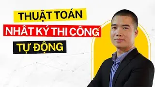Bật mí - Thuật toán Nhật ký thi công tự động