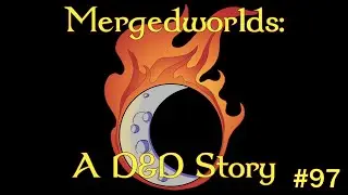 Mergedworlds - A Dungeons & Dragons Storytelling #97