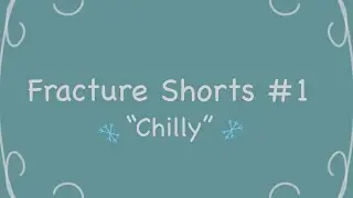 Fracture Shorts #1– “Chilly”