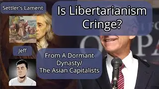 A Dormant Dynasty/The Asian Capitalists – Is Libertarianism Cringe?