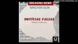Machin Gun - Noticias Falsas