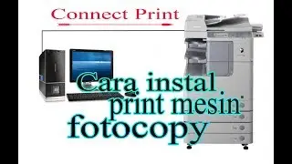 Cara Instal Print Mesin Photo Copy Canon iR series | Cara mudah