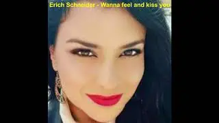 Erich Schneider - Wanna feel and kiss you ♫♫♫♫