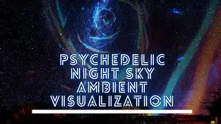 Psychedelic Night Sky Ambient Visualization