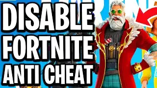 How To Disable Fortnite Anti Cheat - Full Guide