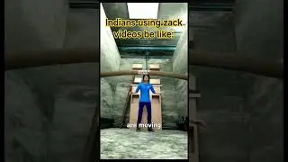 Indians using Zack videos be like