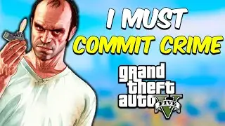 GTA 5 But I Must COMMIT CRIME