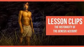 Lesson Clips: The Historicity of the Genesis Account