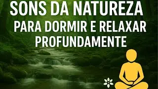 Sons da Natureza para Dormir e Relaxar Profundamente
