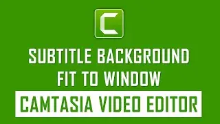 How to Set Subtitle Background Fit to Window on Camtasia Video Editor | Camtasia Tips