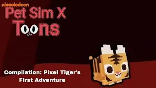 Pet Sim X Toons | Compilation: Pixel Tiger's First Adventure