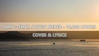 Dan + Shay, Justin Bieber - 10,000 Hours [Lyrics]
