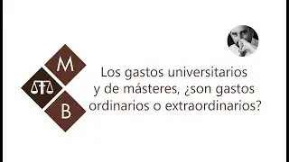 LOS GASTOS UNIVERSITARIOS Y DE MÁSTERES, ¿SON GASTOS ORDINARIOS O EXTRAORDINARIOS?