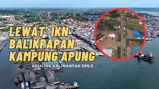 Jalan IKN macet dan berlumpur menuju balikpapan dan kampung apung 2024 I KK Eps.5