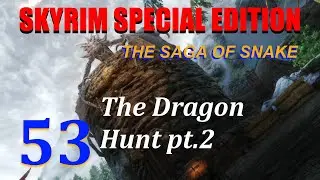 Let's Play Skyrim SE: The Saga of Snake. Ep.53 The Dragon Hunt pt.2