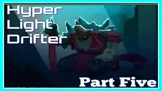Game Flunkie- Hyper Light Drifter Playthrough Part Five (Pc)